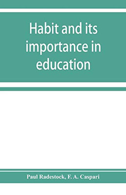 Habit and its importance in education; an essay in pedagogical psychology