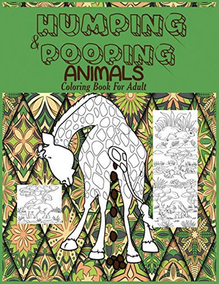 Humping and Pooping Animals: A Coloring Book for Adults with 30 funny and hilarious pages of Animals gone Wild and Pooping for your Relaxation, Stress Relief and Laughter.