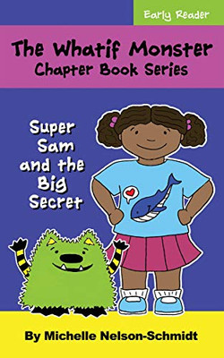 The Whatif Monster Chapter Book Series: Super Sam and the Big Secret (2)