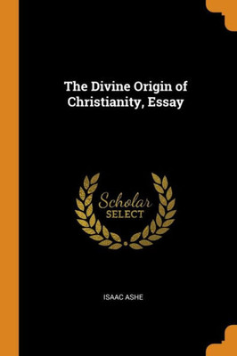 The Divine Origin Of Christianity, Essay