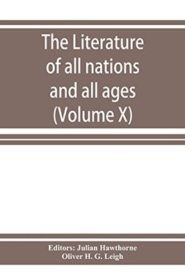 The Literature of all nations and all ages; history, character, and incident (Volume X)