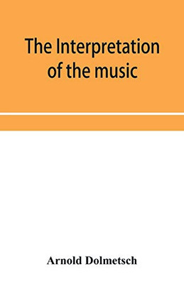 The Interpretation of the music of the XVIIth and XVIIIth Centuries revealed by contemporary Evidence