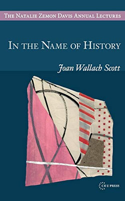 In the Name of History (The Natalie Zemon Davis Annual Lectures)