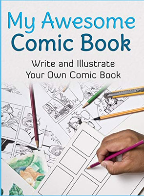 My Awesome Comic Book: Write and Illustrate Your Own Comic Book (Awesome Comic Sketchbooks)