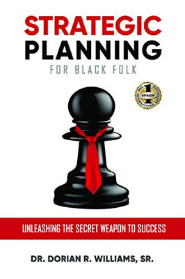 STRATEGIC PLANNING FOR BLACK FOLK: Unleashing the Secret Weapon To Success