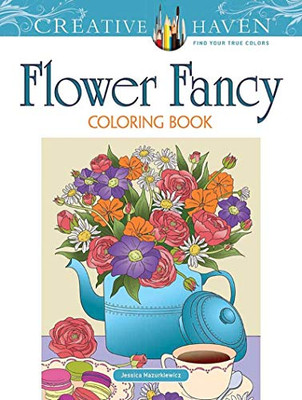 Creative Haven Flower Fancy Coloring Book (Creative Haven Coloring Books)