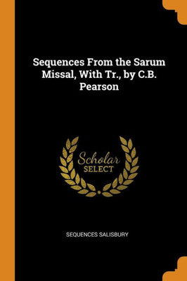 Sequences From The Sarum Missal, With Tr., By C.B. Pearson