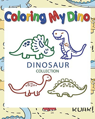 Coloring My Dino (Dinosaur Collection): Dinosaur Coloring book for Kids, Great Gift for Boys & Girls, ages 4-8, 8 x 10 in ,50 pages