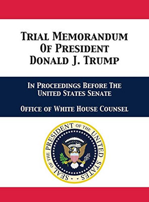 Trial Memorandum Of President Donald J. Trump: In Proceedings Before The United States Senate - 9781680923216