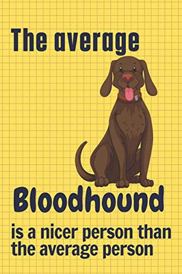 The average Bloodhound is a nicer person than the average person: For Bloodhound Dog Fans