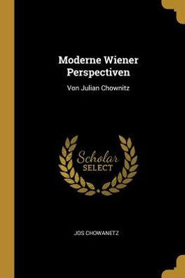 Moderne Wiener Perspectiven: Von Julian Chownitz (German Edition)