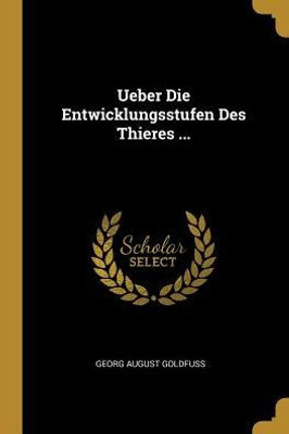 Ueber Die Entwicklungsstufen Des Thieres ... (German Edition)