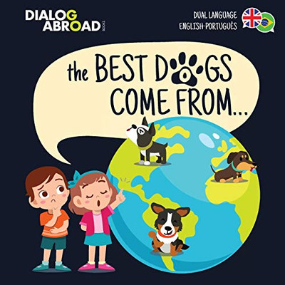 The Best Dogs Come From... (Dual Language English-Português): A Global Search to Find the Perfect Dog Breed