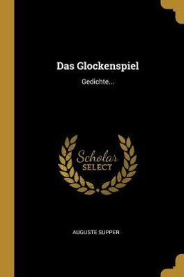 Das Glockenspiel: Gedichte... (German Edition)