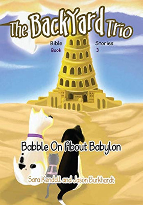 Babble On About Babylon (The Backyard Trio Bible Stories)