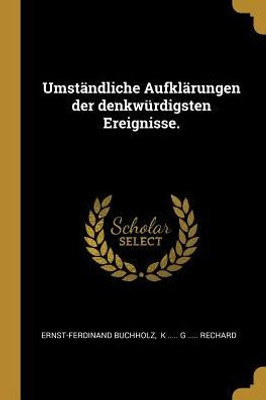Umständliche Aufklärungen Der Denkwürdigsten Ereignisse. (German Edition)