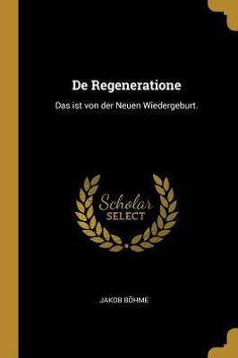 De Regeneratione: Das Ist Von Der Neuen Wiedergeburt. (German Edition)