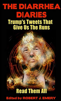 The Diarrhea Diaries: Trump’s Tweets That Gives Us the Runs