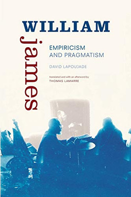 William James: Empiricism and Pragmatism (Thought in the Act)