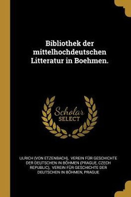 Bibliothek Der Mittelhochdeutschen Litteratur In Boehmen. (German Edition)