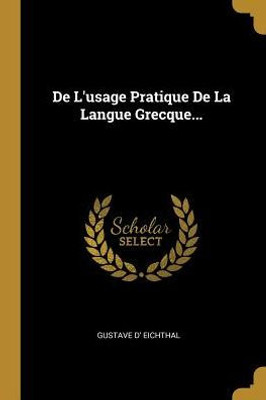 De L'Usage Pratique De La Langue Grecque... (French Edition)