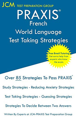 PRAXIS French World Language - Test Taking Strategies: PRAXIS 5174 Exam - Free Online Tutoring - New 2020 Edition - The latest strategies to pass your exam.