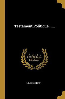 Testament Politique ...... (French Edition)