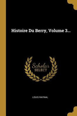 Histoire Du Berry, Volume 3... (French Edition)