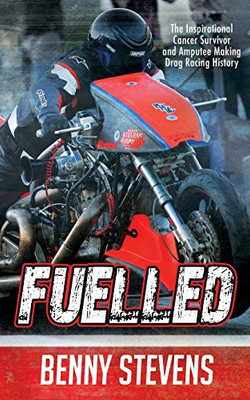 Fuelled: The Inspirational Cancer Survivor and Amputee Making Drag Racing History