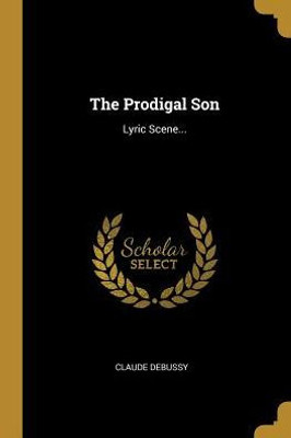The Prodigal Son: Lyric Scene... (French Edition)