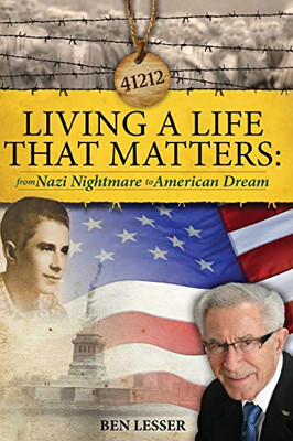Living A Life That Matters: from Nazi Nightmare to American Dream - 9781951147754
