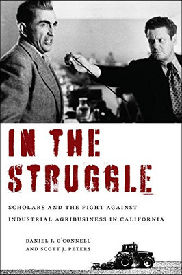 In the Struggle: Scholars and the Fight against Industrial Agribusiness in California - 9781613321225