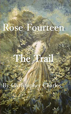 Rose Fourteen: The Trail (Rose Chronicles)