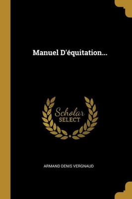 Manuel D'Équitation... (French Edition)