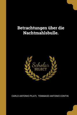 Betrachtungen Über Die Nachtmahlsbulle. (German Edition)