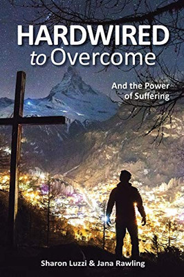Hardwired to Overcome: And the Power of Suffering