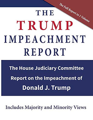 The Trump Impeachment Report: The House Judiciary Committee Report on the Impeachment of Donald J. Trump