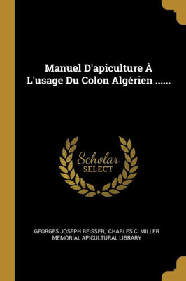 Manuel D'Apiculture À L'Usage Du Colon Algérien ...... (French Edition)