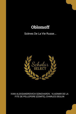 Oblomoff: Scènes De La Vie Russe... (French Edition)