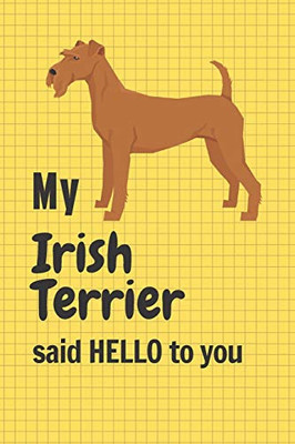 My Irish Terrier said HELLO to you: For Irish Terrier Dog Fans