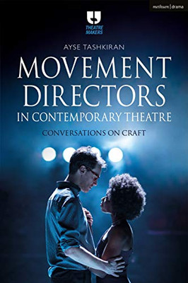 Movement Directors in Contemporary Theatre: Conversations on Craft (Theatre Makers)