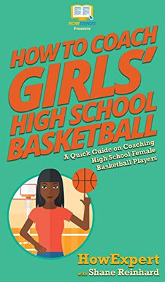How To Coach Girls' High School Basketball: A Quick Guide on Coaching High School Female Basketball Players