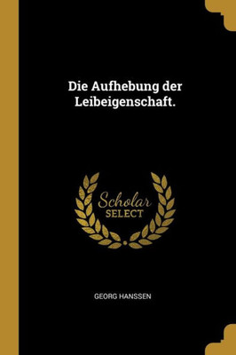 Die Aufhebung Der Leibeigenschaft. (German Edition)