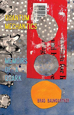 Quantum Mechantics: Memoirs of a Quark