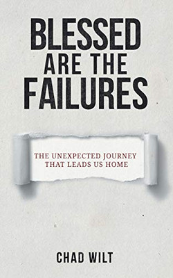 Blessed Are the Failures: The Unexpected Journey That Brings Us Home