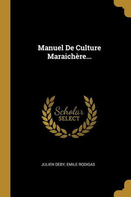 Manuel De Culture Maraichère... (French Edition)