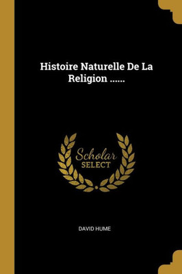 Histoire Naturelle De La Religion ...... (French Edition)