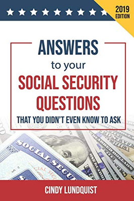 (2019 Ed.) Answers to Your Social Security Questions That You Didn't Even Know To Ask