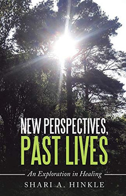 New Perspectives, Past Lives: An Exploration in Healing