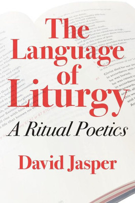 The Language Of Liturgy: A Ritual Poetics